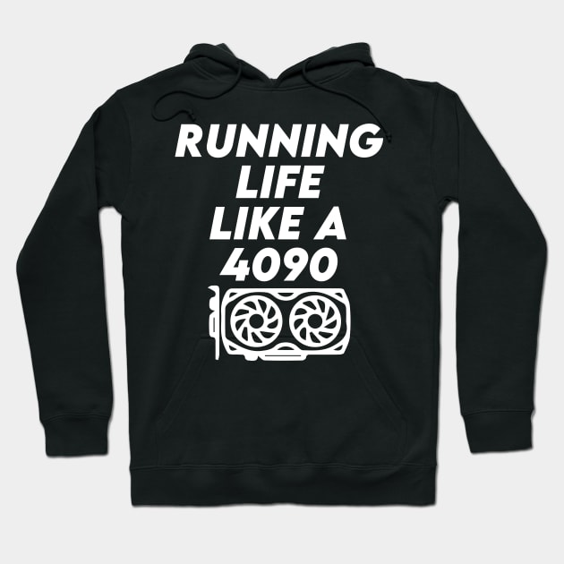 Running Life Like a 4090 Hoodie by kbmerch